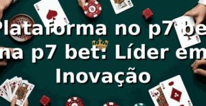 Plataforma no p7 bet na p7 bet: Líder em Inovação