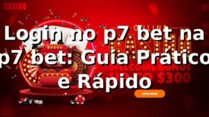 Login no p7 bet na p7 bet: Guia Prático e Rápido