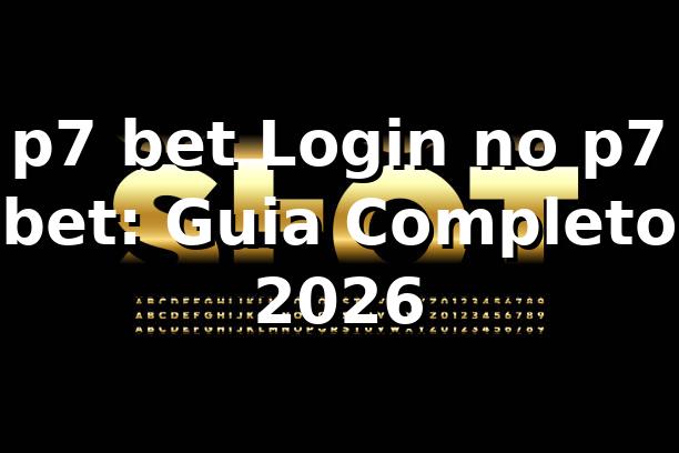 p7 bet Login no p7 bet: Guia Completo 2026 🎯